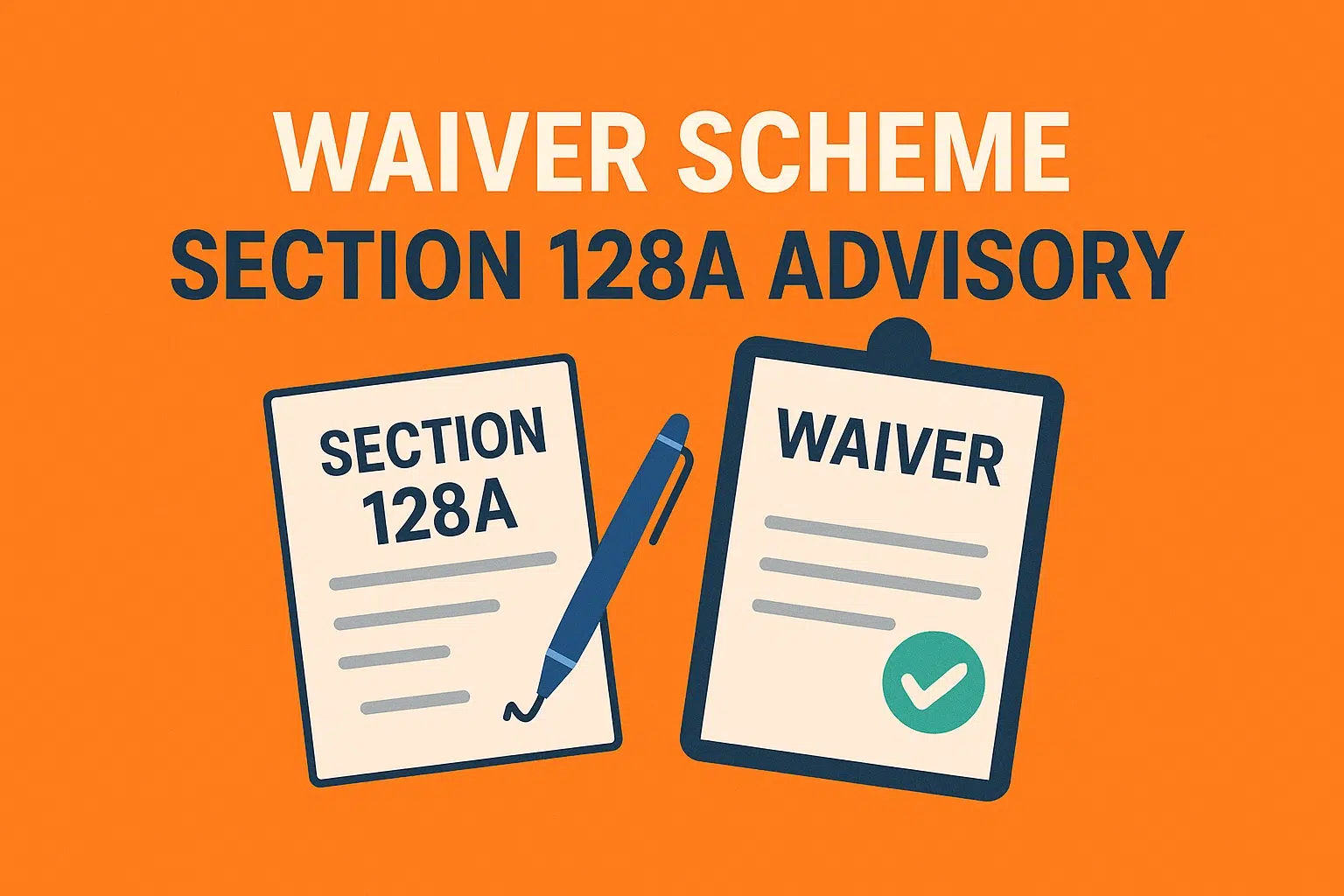 Advisory for Waiver Scheme under Section 128A